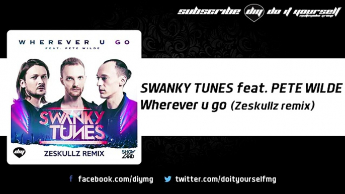 SWANKY TUNES feat. PETE WILDE - Wherever u go (Zeskullz remix) [Official]