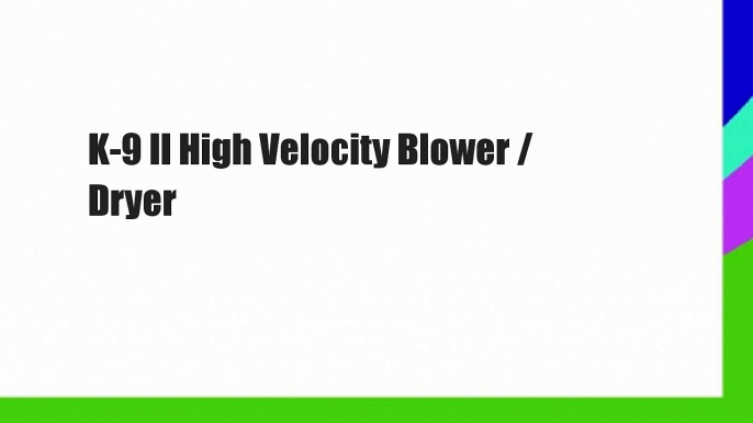 K-9 II High Velocity Blower / Dryer