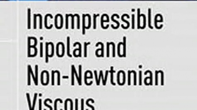 Download Incompressible Bipolar and Non-Newtonian Viscous Fluid Flow Ebook {EPUB} {PDF} FB2