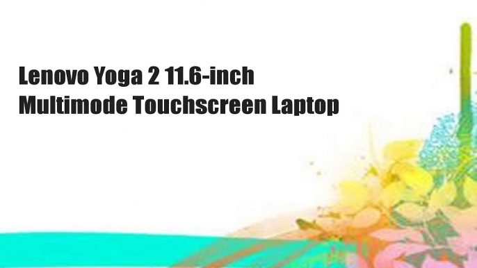 Lenovo Yoga 2 11.6-inch Multimode Touchscreen Laptop