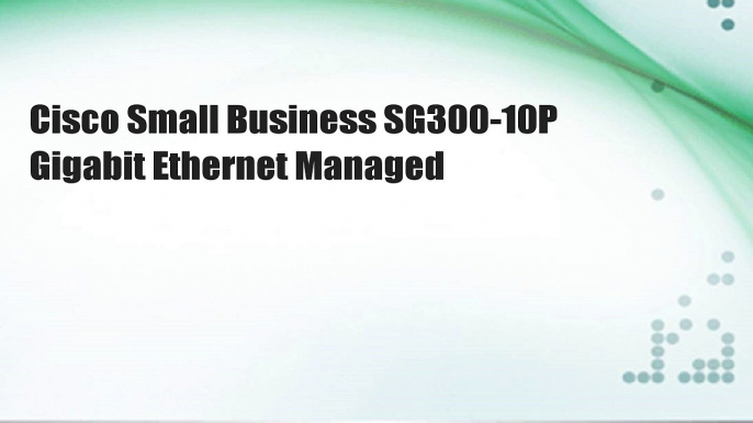 Cisco Small Business SG300-10P Gigabit Ethernet Managed