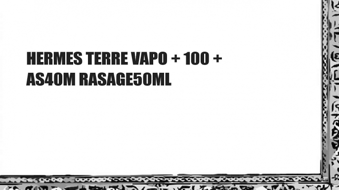 HERMES TERRE VAPO + 100 + AS40M RASAGE50ML