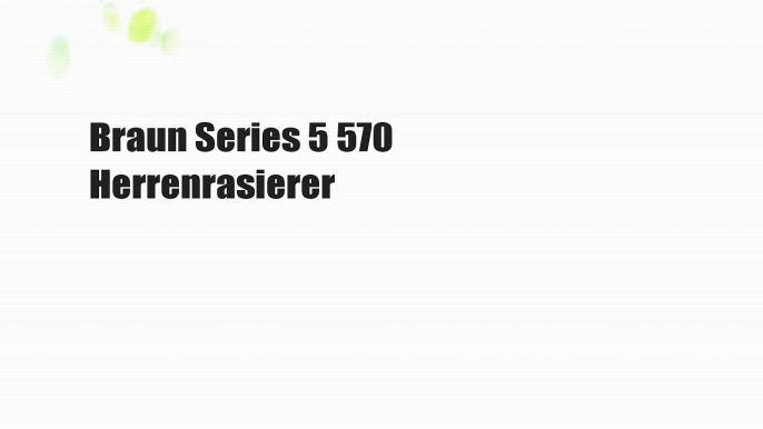 Braun Series 5 570 Herrenrasierer