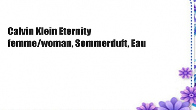 Calvin Klein Eternity femme/woman, Sommerduft, Eau