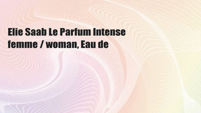 Elie Saab Le Parfum Intense femme / woman, Eau de