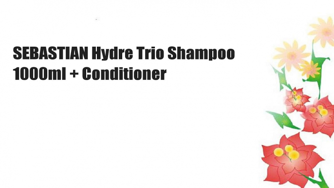 SEBASTIAN Hydre Trio Shampoo 1000ml + Conditioner