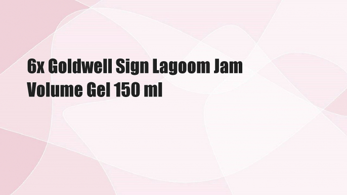 6x Goldwell Sign Lagoom Jam Volume Gel 150 ml