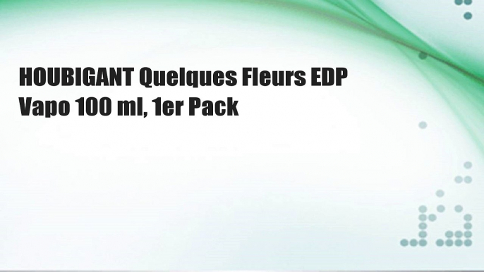 HOUBIGANT Quelques Fleurs EDP Vapo 100 ml, 1er Pack