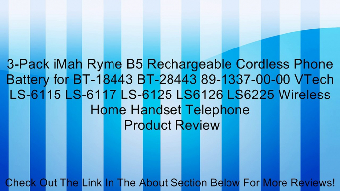 3-Pack iMah Ryme B5 Rechargeable Cordless Phone Battery for BT-18443 BT-28443 89-1337-00-00 VTech LS-6115 LS-6117 LS-6125 LS6126 LS6225 Wireless Home Handset Telephone Review