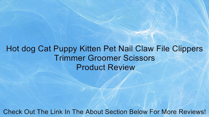 Hot dog Cat Puppy Kitten Pet Nail Claw File Clippers Trimmer Groomer Scissors Review