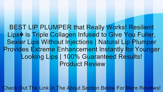 BEST LIP PLUMPER that Really Works! Resilient Lips� is Triple Collagen Infused to Give You Fuller, Sexier Lips Without Injections | Natural Lip Plumper Provides Extreme Enhancement Instantly for Younger Looking Lips | 100% Guaranteed Results! Review