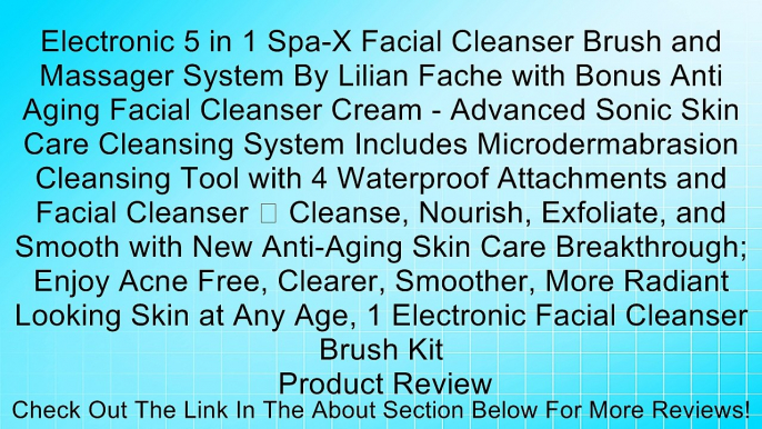 Electronic 5 in 1 Spa-X Facial Cleanser Brush and Massager System By Lilian Fache with Bonus Anti Aging Facial Cleanser Cream - Advanced Sonic Skin Care Cleansing System Includes Microdermabrasion Cleansing Tool with 4 Waterproof Attachments and Facial Cl