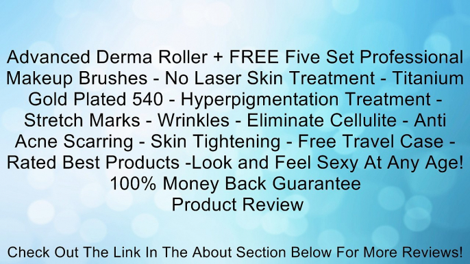 Advanced Derma Roller + FREE Five Set Professional Makeup Brushes - No Laser Skin Treatment - Titanium Gold Plated 540 - Hyperpigmentation Treatment - Stretch Marks - Wrinkles - Eliminate Cellulite - Anti Acne Scarring - Skin Tightening - Free Travel Case