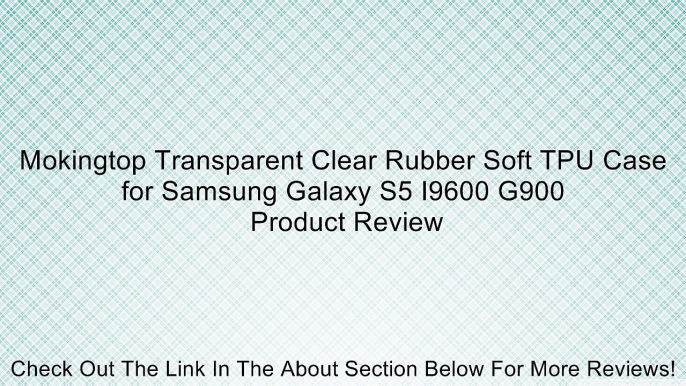 Mokingtop Transparent Clear Rubber Soft TPU Case for Samsung Galaxy S5 I9600 G900 Review