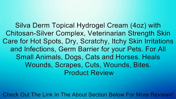 Silva Derm Topical Hydrogel Cream (4oz) with Chitosan-Silver Complex, Veterinarian Strength Skin Care for Hot Spots, Dry, Scratchy, Itchy Skin Irritations and Infections, Germ Barrier for your Pets. For All Small Animals, Dogs, Cats and Horses. Heals Woun