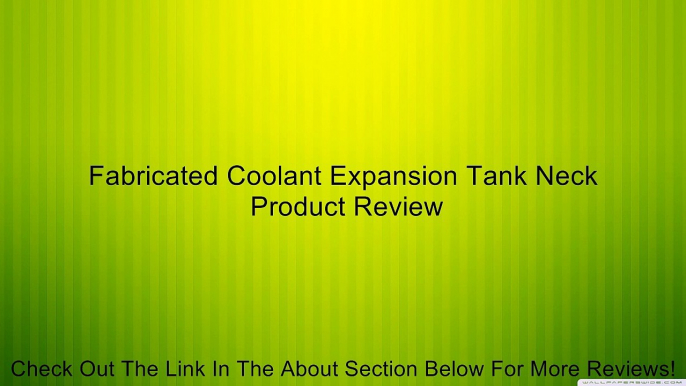 Fabricated Coolant Expansion Tank Neck Review