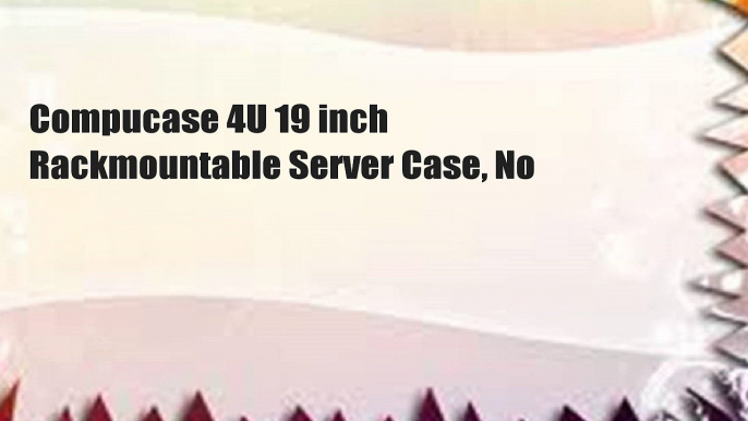 Compucase 4U 19 inch Rackmountable Server Case, No