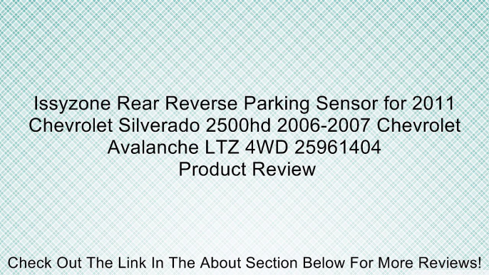 Issyzone Rear Reverse Parking Sensor for 2011 Chevrolet Silverado 2500hd 2006-2007 Chevrolet Avalanche LTZ 4WD 25961404 Review