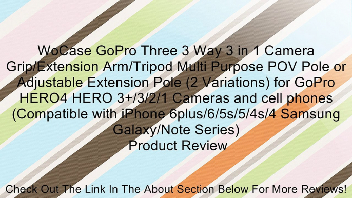 WoCase GoPro Three 3 Way 3 in 1 Camera Grip/Extension Arm/Tripod Multi Purpose POV Pole or Adjustable Extension Pole (2 Variations) for GoPro HERO4 HERO 3+/3/2/1 Cameras and cell phones (Compatible with iPhone 6plus/6/5s/5/4s/4 Samsung Galaxy/Note Series)