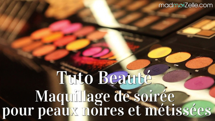 Tuto Beauté — Maquillage de soirée pour peaux noires et métissées