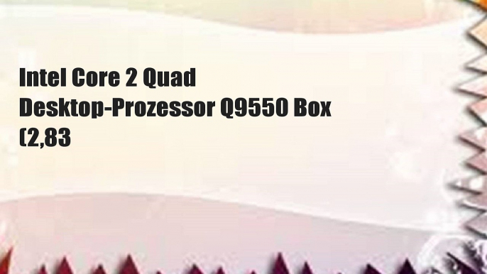 Intel Core 2 Quad Desktop-Prozessor Q9550 Box (2,83