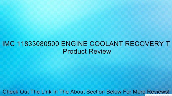 IMC 11833080500 ENGINE COOLANT RECOVERY T Review