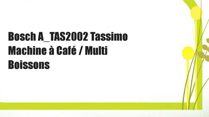 Bosch A_TAS2002 Tassimo Machine à Café / Multi Boissons