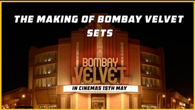 The Making Of Bombay Velvet Sets | Anurag Kashyap