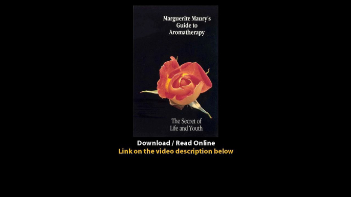 Download Marguerite Maurys Guide to Aromatherapy The Secret of Life and Youth B