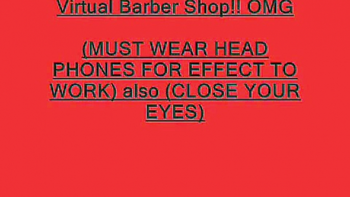 Virtual Barber Shop Hair Cut - 3D Sound (Amazing!!)