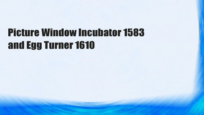 Picture Window Incubator 1583 and Egg Turner 1610