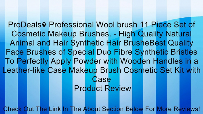ProDeals� Professional Wool brush 11 Piece Set of Cosmetic Makeup Brushes. - High Quality Natural Animal and Hair Synthetic Hair BrusheBest Quality Face Brushes of Special Duo Fibre Synthetic Bristles To Perfectly Apply Powder with Wooden Handles in a Lea