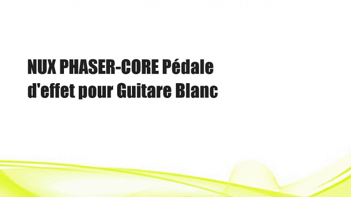 NUX PHASER-CORE Pédale d'effet pour Guitare Blanc