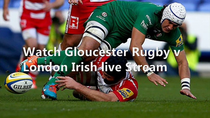 looking Gloucester Rugby vs London Irish live online