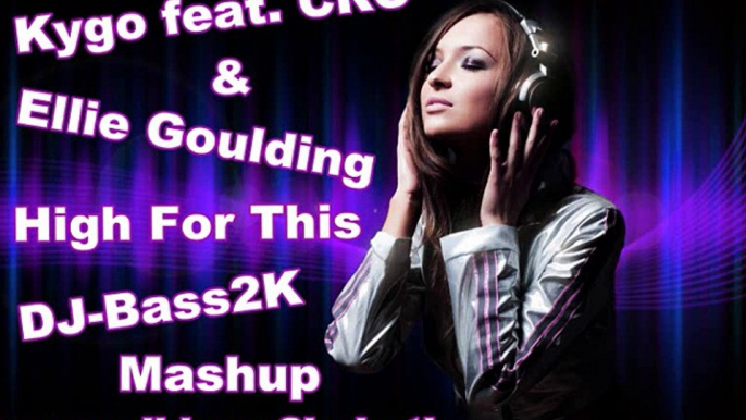 Kygo feat. Ellie Goulding & CRO - High For This ( DJ Bass2K Mashup Remix )