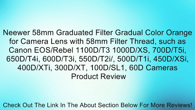 Neewer 58mm Graduated Filter Gradual Color Orange for Camera Lens with 58mm Filter Thread, such as Canon EOS/Rebel 1100D/T3 1000D/XS, 700D/T5i, 650D/T4i, 600D/T3i, 550D/T2i/, 500D/T1i, 450D/XSi, 400D/XTi, 300D/XT, 100D/SL1, 60D Cameras Review