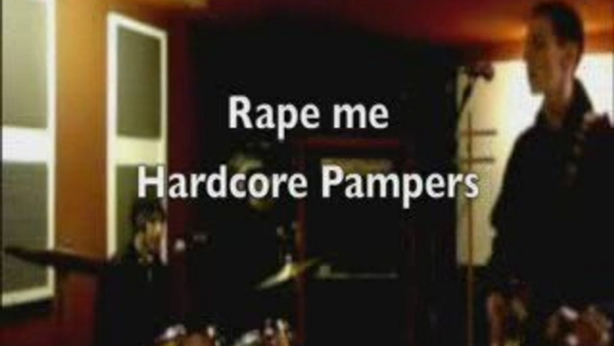 Rape me - Hardcore Pampers