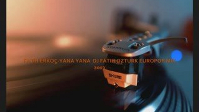 Fatih Erkoç YANA YANA EURO POP MIX DJ Fatih OZTURK 2003