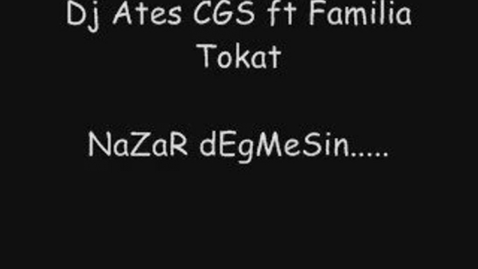 Dj Ates CGS & Familia Tokat - NaZaR dEgMEsiN SUpEr