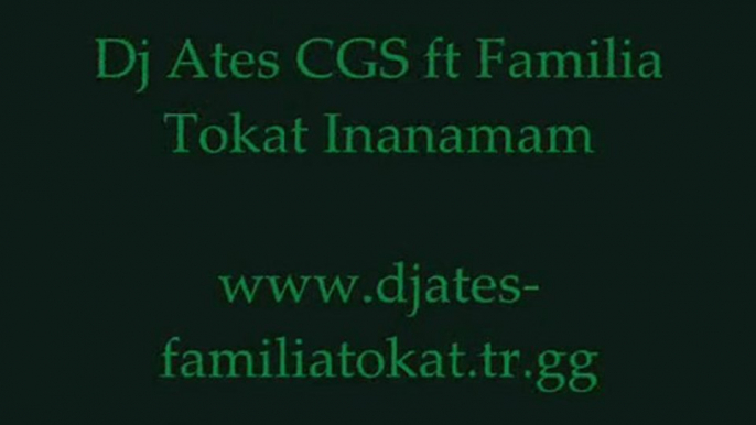 Dj Ates CGS ft Familia Tokat - Inanamam