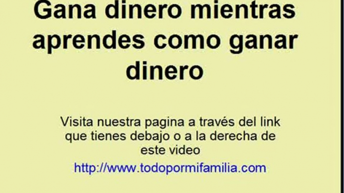 Gana dinero mientras aprendes a ganar dinero