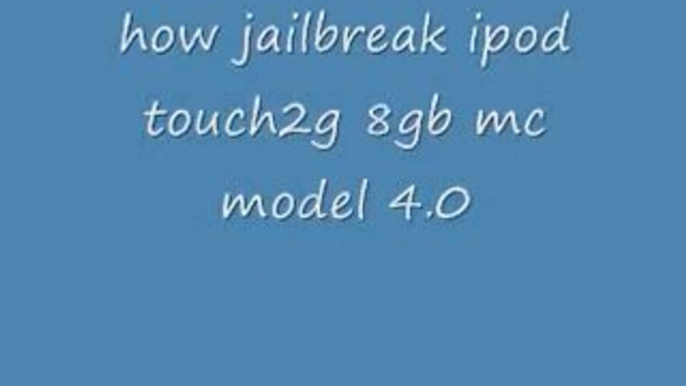 how do you jailbreak ipod touch 8gb 2g 4.0 mc modell