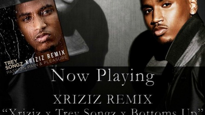 Xriziz x Trey Songz x Bottoms Up