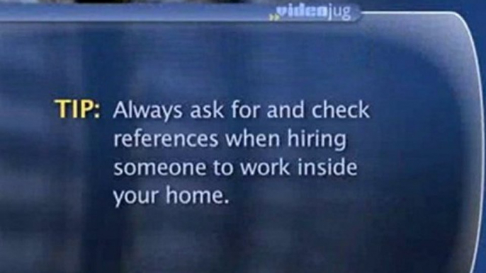 Inviting Strangers Inside Your Home : What should I look for when hiring people to work inside my home?