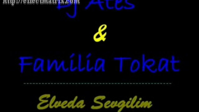 Dj ateş & familia tokat - elveda sevgilim