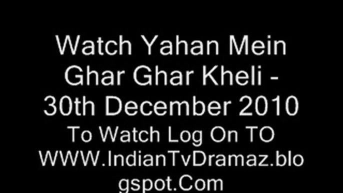 Watch Yahan Mein Ghar Ghar Kheli - 30th December 2010