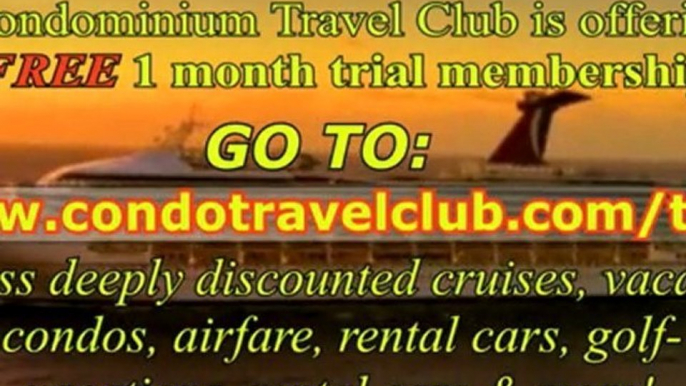 Hot Weeks Condos Free Trial Month! Condominium Travel Club