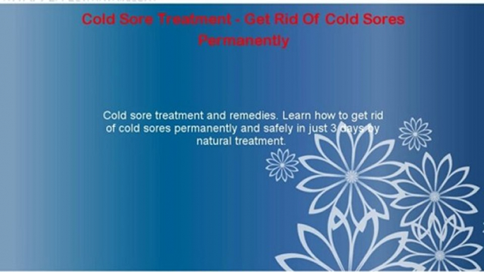 Cold Sore Treatment - Get Rid Of Cold Sores Permanently