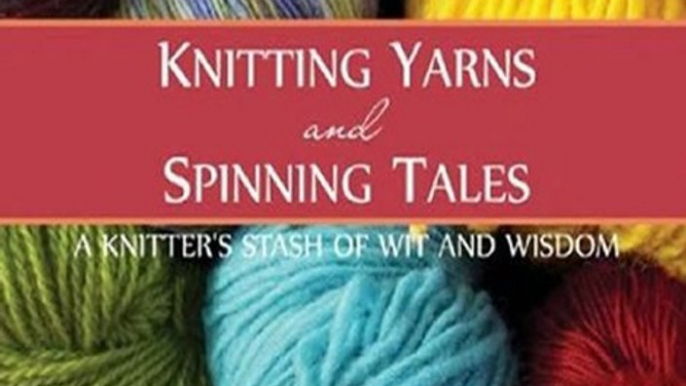 Audio Book Review: Knitting Yarns and Spinning Tales: A Knitter's Stash of Wit and Wisdom by Kari Cornell (Author), Greta Cunningham (Narrator), Meg Swansen (Narrator)