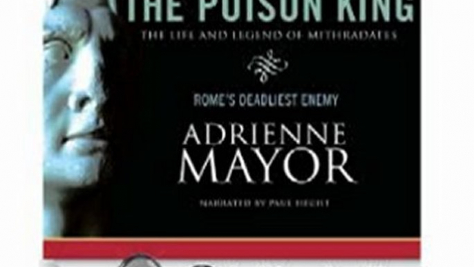 Audio Book Review: The Poison King: The Life and Legend of Mithradates, Rome's Deadliest Enemy by Adrienne Mayor (Author), Paul Hecht (Narrator)